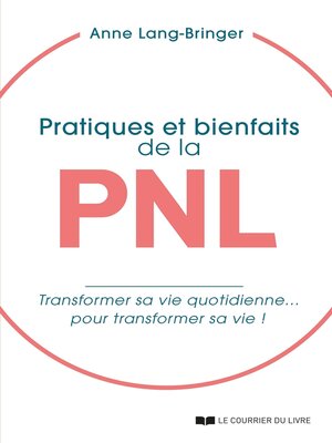 cover image of Pratiques et bienfaits de la PNL--Transformer sa vie quotidienne... pour transformer sa vie !